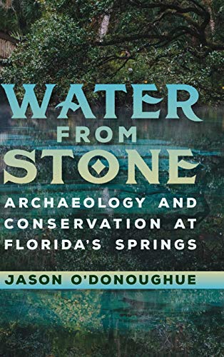 Water From Stone Archaeology And Conservation At Florida's Springs (florida Mus [Hardcover]