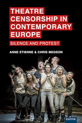 Theatre Censorship in Contemporary Europe Silence and Protest [Hardcover]
