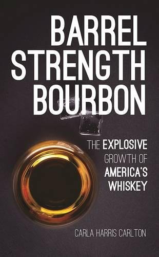 Barrel Strength Bourbon The Explosive Growth of America's Whiskey [Hardcover]