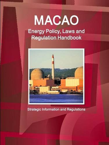 Macau Energy Policy, Laws And Regulation Handbook (world Law Business Library) [Perfect Paperback]
