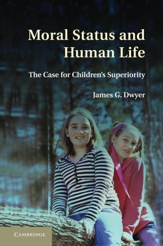 Moral Status and Human Life The Case for Children's Superiority [Paperback]