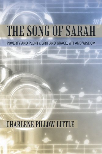 The Song Of Sarah Poverty And Plenty, Grit And Grace, Wit And Wisdom [Paperback]