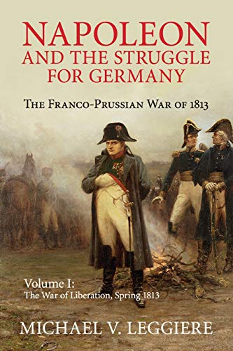 Napoleon and the Struggle for Germany The Franco-Prussian War of 1813 [Paperback]