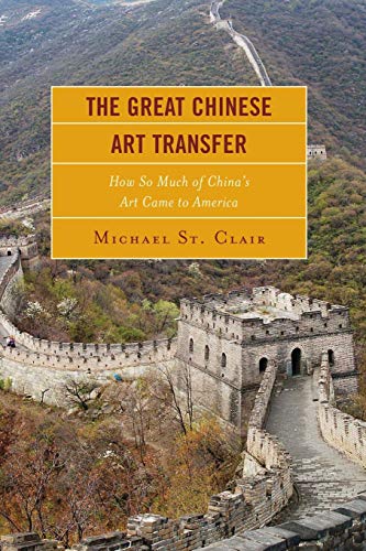 The Great Chinese Art Transfer How So Much of China's Art Came to America [Paperback]
