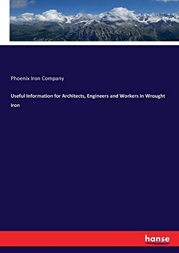 Useful Information for Architects, Engineers and Workers in Wrought Iron [Paperback]