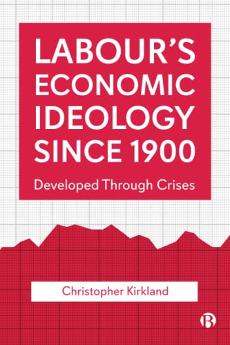 Labours Economic Ideology Since 1900 Developed Through Crises [Paperback]