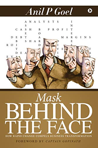 Mask Behind the Face  How Rapid Change Compels Business Transformation [Paperback]