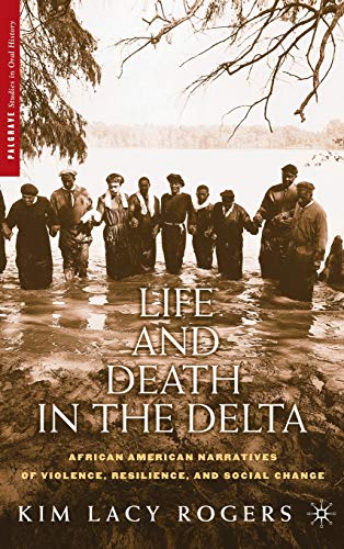 Life and Death in the Delta African American Narratives of Violence, Resilience [Hardcover]