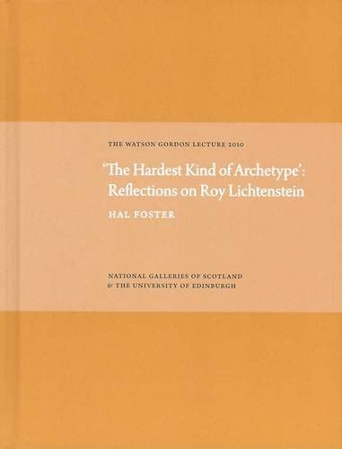 'The Hardest Kind of Archetype' Reflections on Roy Lichetenstein The Watson Go [Hardcover]