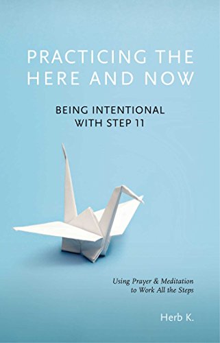 Practicing the Here and Now Being Intentional with Step 11, Using Prayer &amp  [Paperback]