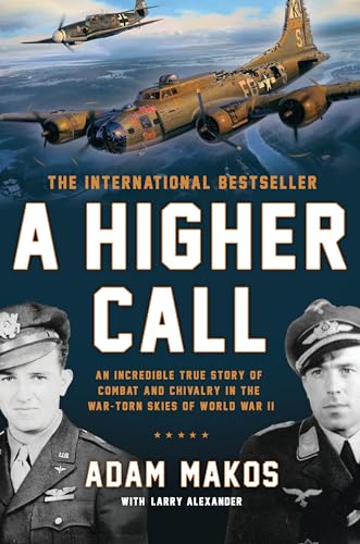 A Higher Call An Incredible True Story of Combat and Chivalry in the War-Torn S [Paperback]