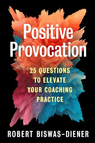 Positive Provocation 25 Questions to Elevate Your Coaching Practice [Paperback]