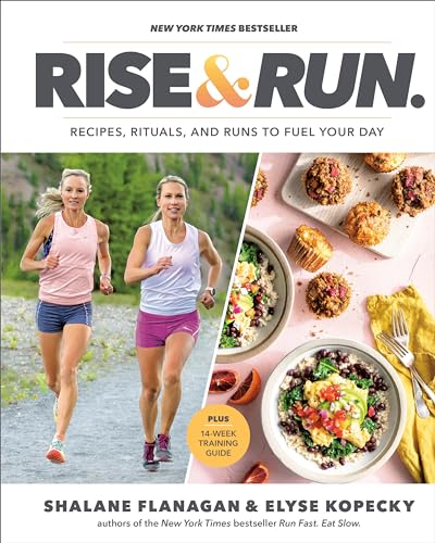 Rise and Run Recipes, Rituals and Runs to Fuel Your Day A Cookbook [Hardcover]