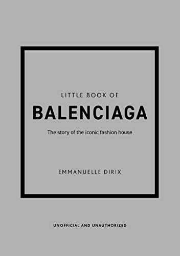 The Little Book of Balenciaga The Story of the Iconic Fashion House [Hardcover]