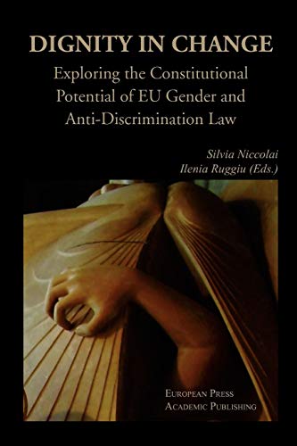 Dignity In Change. Exploring The Constitutional Potential Of Eu Gender And Anti- [Paperback]