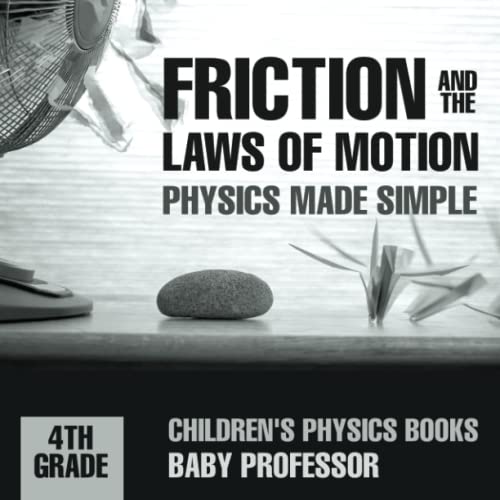 Friction and the Laws of Motion - Physics Made Simple - 4th Grade Children's Phy [Paperback]