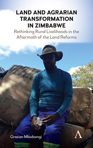 Land and Agrarian Transformation in Zimbabwe Rethinking Rural Livelihoods in th [Hardcover]