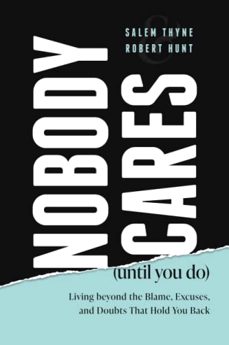 Nobody Cares (Until You Do) Living beyond the Blame, Excuses, and Doubts That H [Paperback]