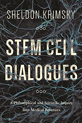 Stem Cell Dialogues A Philosophical and Scientific Inquiry Into Medical Frontie [Paperback]