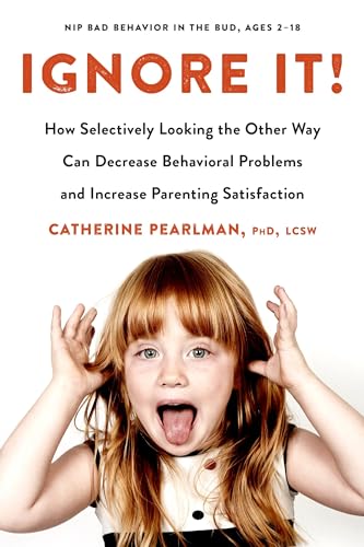 Ignore It!: How Selectively Looking the Other Way Can Decrease Behavioral Proble [Paperback]