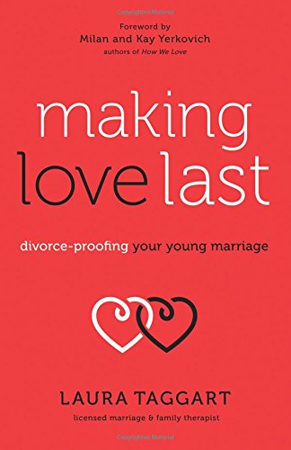 Making Love Last Divorce-Proofing Your Young Marriage [Paperback]