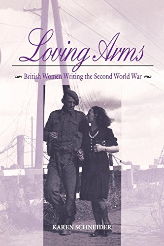 Loving Arms British Women Writing The Second World War [Paperback]