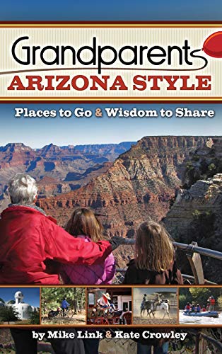 Grandparents Arizona Style Places to Go &amp Wisdom to Share [Hardcover]