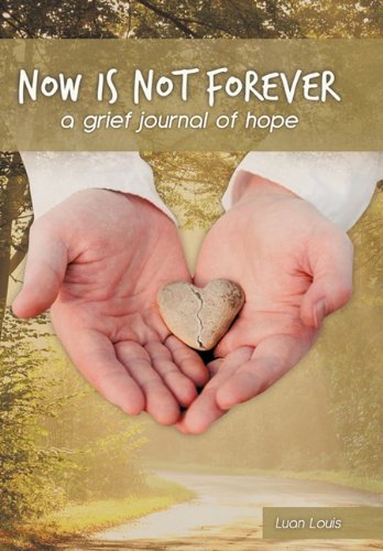 Now Is Not Forever A Grief Journal Of Hope [Hardcover]