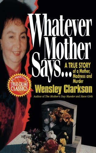 Whatever Mother Says... A True Story of a Mother, Madness and Murder [Paperback]