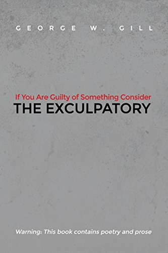 If You Are Guilty Of Something Consider The Exculpatory [Paperback]