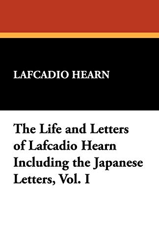 Life and Letters of Lafcadio Hearn Including the Japanese Letters [Unknown]