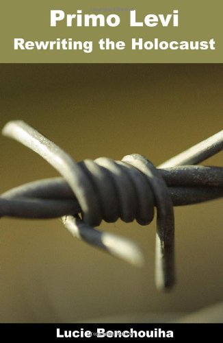 Primo Levi Rewriting The Holocaust (troubador Italian Studies S) [Paperback]