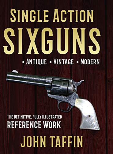 Single Action Sixguns  The Definitive, Fully Illustrated Reference Work [Hardcover]