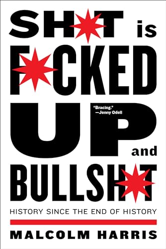 Shit Is Fucked Up And Bullshit History Since the End of History [Paperback]