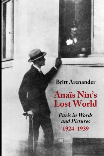 Anais Nin's Lost World  Paris in Words and Pictures, 1924-1939 [Paperback]