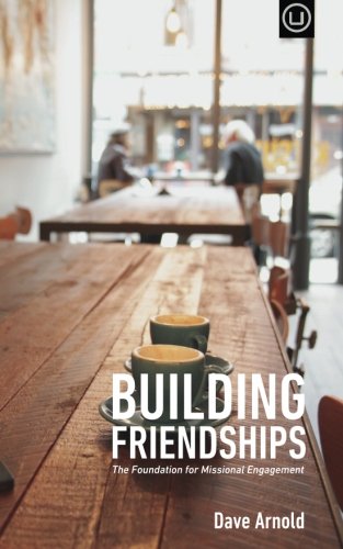 Building Friendships The Foundation For Missional Engagement [Paperback]