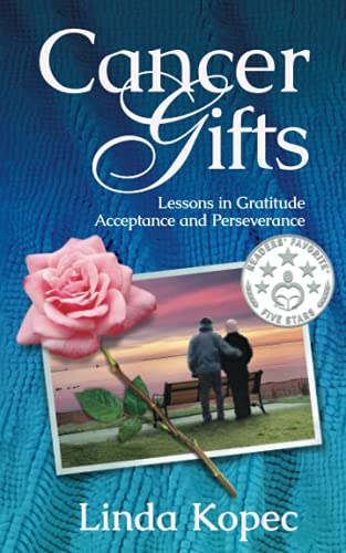 Cancer Gifts  Lessons in Gratitude, Acceptance and Perseverance [Paperback]