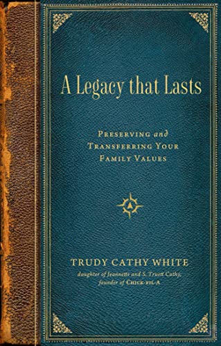 A Legacy that Lasts Preserving and Transferring Your Family Values [Hardcover]