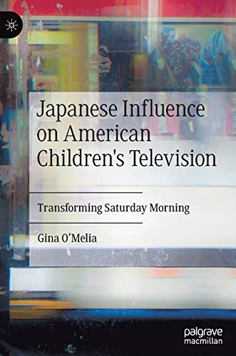 Japanese Influence on American Children's Television Transforming Saturday Morn [Hardcover]