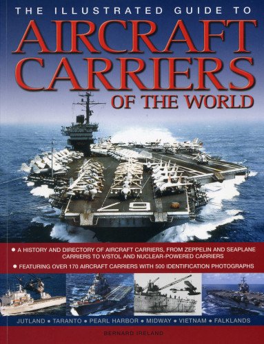 The Illustrated Guide to Aircraft Carriers of the World Featuring over 170 airc [Paperback]
