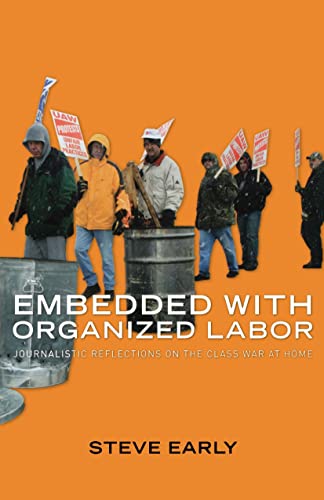 Embedded with Organized Labor Journalistic Reflections on the Class War at Home [Hardcover]
