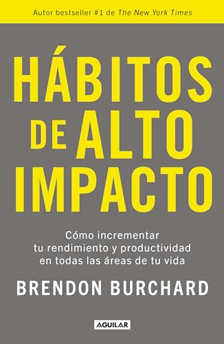 Hbitos de alto impacto Cmo incrementar tu rendimiento y productividad en toda [Paperback]