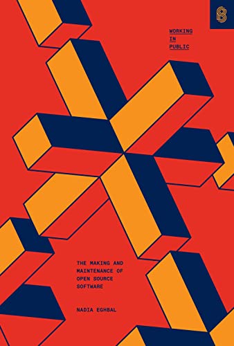 Working in Public The Making and Maintenance of Open Source Software [Hardcover]