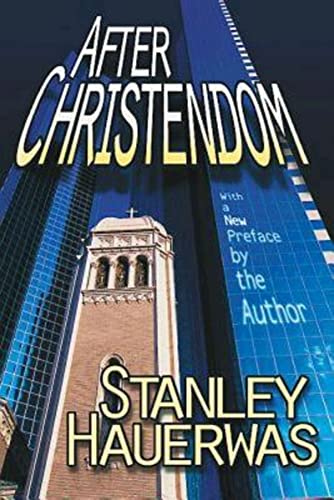 After Christendom How The Church Is To Behave If Freedom, Justice, And A Chris [Paperback]