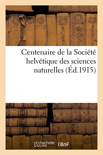 Centenaire de la Societe Helvetique des Sciences Naturelles  Notices Historique [Paperback]