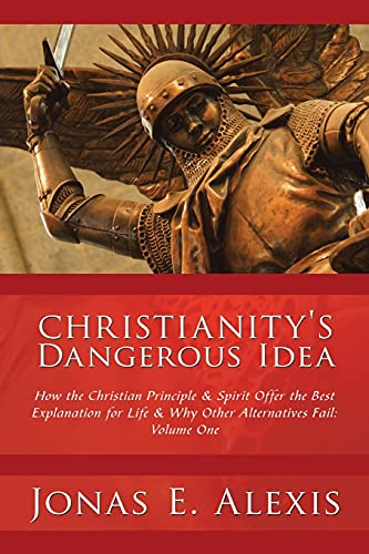 Christianity's Dangerous Idea How The Christian Principle & Spirit Offer The Be [Paperback]