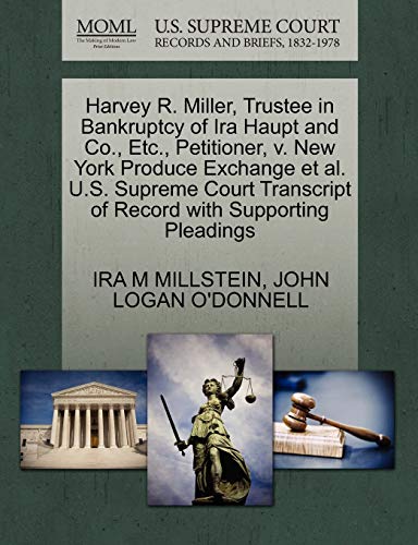 Harvey R. Miller, Trustee in Bankruptcy of Ira Haupt and Co. , etc. , Petitioner [Paperback]