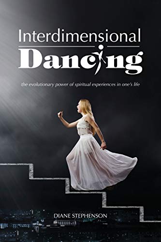 Interdimensional Dancing The Evolutionary Power Of Spiritual Experiences In One [Paperback]