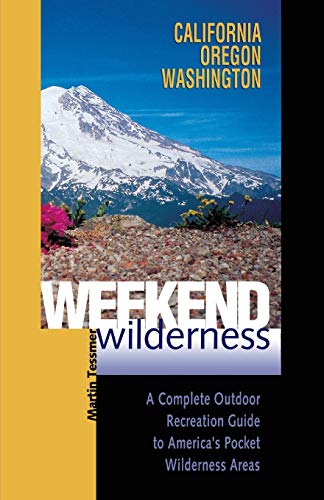Weekend Wilderness California, Oregon, Washington A Complete Outdoor Recreatio [Paperback]