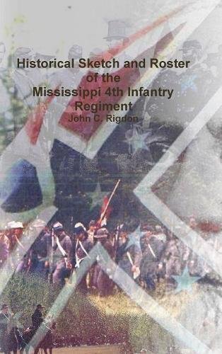 Historical Sketch and Roster of the Mississippi 4th Infantry Regiment [Hardcover]